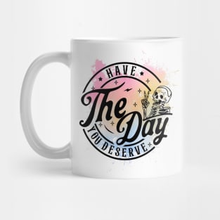 Have The Day You Deserve Skeleton Mug